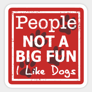 People Not a Big Fun, I Like Dogs Sticker